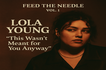 Feed The Needle Vol. 1 - Lola Young – This Wasn’t Meant for You Anyway